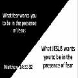 How FEAR wants you to be in the presence of Jesus HOW Jesus wants you to be in the presence of FEAR