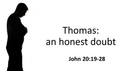 Thomas: an honest doubt John 20